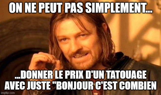 Mème Boromir sur la difficulté de donner le prix d'un tatouage sans connaître le projet