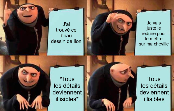 Mème du plan de Gru : réduire un dessin très détaillé de vingt centimètres à deux centimètres et rendre les détails illisibles