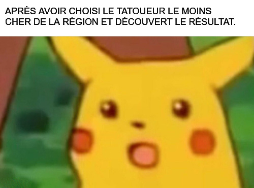 Mème Surprised Pikachu sur la surprise de découvrir un tatouage raté après avoir choisi le prix le plus bas